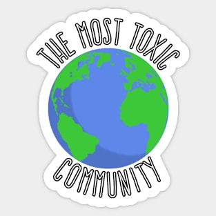 The Most Toxic Community Earth Sticker